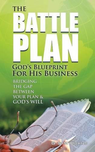 Cover image for The Battle Plan: God's Blueprint for His Business: Bridging the Gap between Your Plan & God's Will