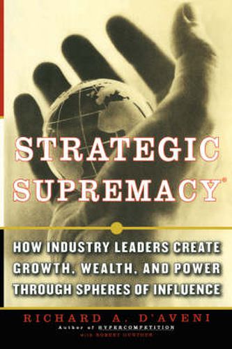 Cover image for Strategic Supremacy: How Industry Leaders Create Growth, Wealth, and Power through Spheres of Influence