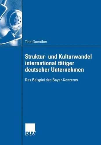 Cover image for Struktur- und Kulturwandel international tatiger deutscher Unternehmen: Das Beispiel des Bayer-Konzerns