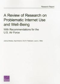 Cover image for A Review of Research on Problematic Internet Use and Well Being: With Recommendations for the U.S. Air Force