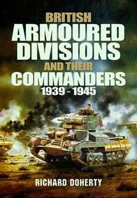 Cover image for British Armoured Divisions and their Commanders, 1939-1945