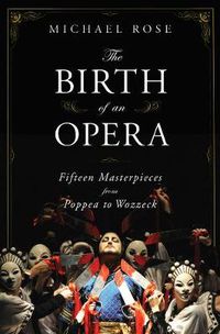 Cover image for The Birth of an Opera: Fifteen Masterpieces from Poppea to Wozzeck