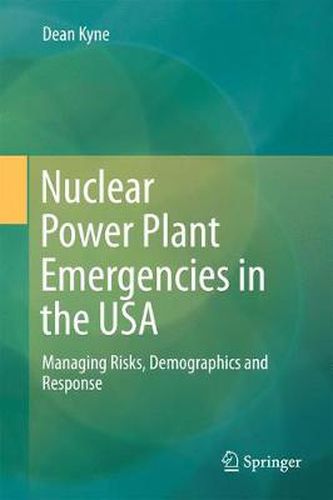 Cover image for Nuclear Power Plant Emergencies in the USA: Managing Risks, Demographics and Response