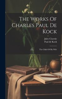 Cover image for The Works Of Charles Paul De Kock