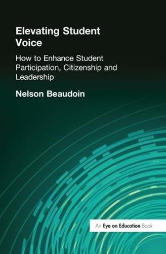 Cover image for Elevating Student Voice: How to Enhance Student Participation, Citizenship and Leadership