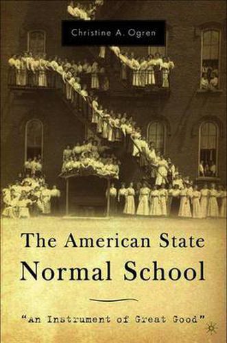 Cover image for The American State Normal School: An Instrument of Great Good