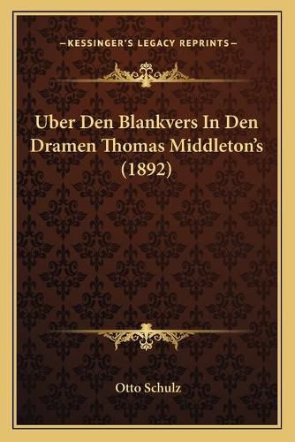 Uber Den Blankvers in Den Dramen Thomas Middleton's (1892)