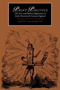 Cover image for Print Politics: The Press and Radical Opposition in Early Nineteenth-Century England