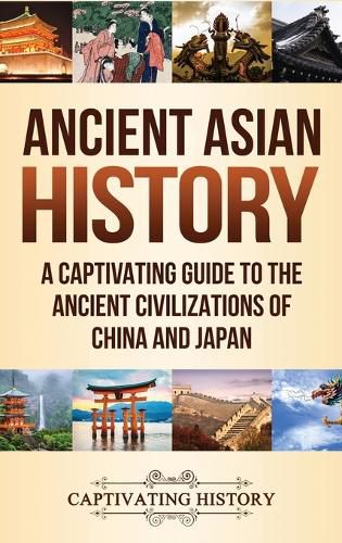 Cover image for Ancient Asian History: A Captivating Guide to the Ancient Civilizations of China and Japan