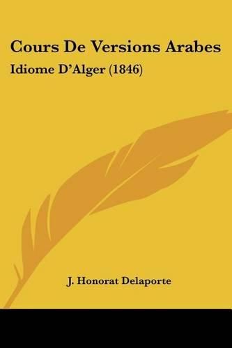 Cover image for Cours de Versions Arabes: Idiome D'Alger (1846)