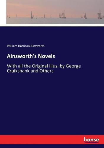 Ainsworth's Novels: With all the Original Illus. by George Cruikshank and Others