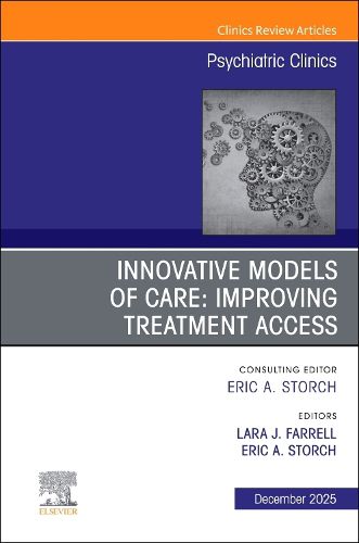 Cover image for Innovative Models of Care: Improving Treatment Access, An Issue of Psychiatric Clinics of North America: Volume 48-4