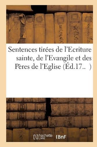 Cover image for Sentences Tirees de l'Ecriture Sainte, de l'Evangile Et Des Peres de l'Eglise