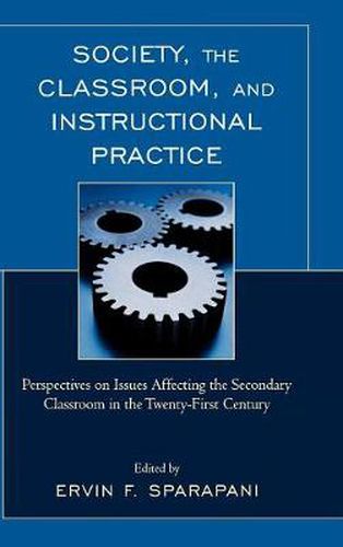 Society, the Classroom, and Instructional Practice: Perspectives on Issues Affecting the Secondary Classroom in the 21st Century