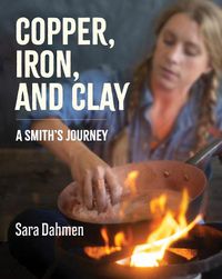 Cover image for Copper, Iron, and Clay: A Smith's Journey