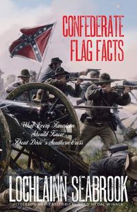 Cover image for Confederate Flag Facts: What Every American Should Know About Dixie's Southern Cross