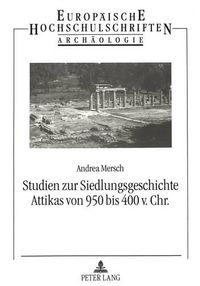 Cover image for Studien Zur Siedlungsgeschichte Attikas Von 950 Bis 400 V. Chr.