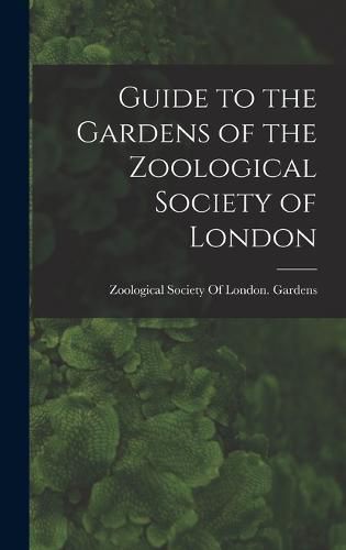 Cover image for Guide to the Gardens of the Zoological Society of London