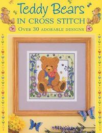 Cover image for Teddy Bears in Cross Stitch: Over 30 Adorable Designs