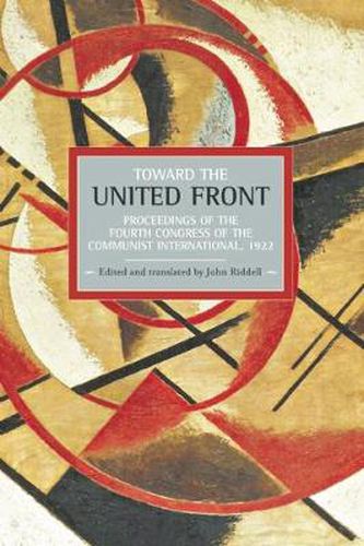 Toward The United Front: Proceedings Of The Fourth Congress Of The Communist International, 1922: Historical Materialism, Volume 34