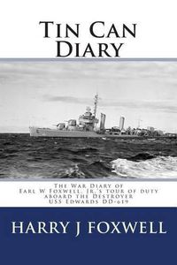 Cover image for Tin Can Diary: The Diary of Earl W Foxwell, Jr.'s tour of duty aboard the Destroyer USS Edwards DD-619