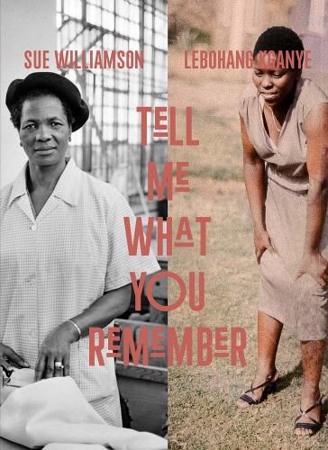 Tell Me What You Remember: Sue Williamson and Lebohang Kganye