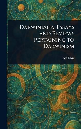 Cover image for Darwiniana; Essays and Reviews Pertaining to Darwinism