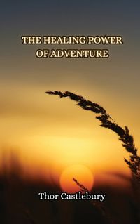 Cover image for The Healing Power of Adventure