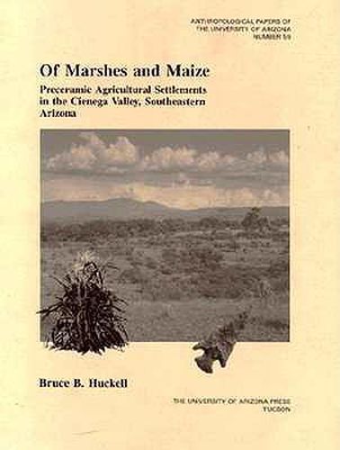 Of Marshes and Maize: Preceramic Agricultural Settlement in the Cienega Valley, Southeastern Arizona