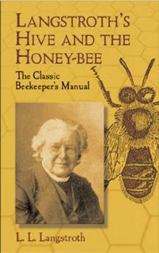 Cover image for Langstroth's Hive and the Honey-bee: The Classic Beekeeper's Manual