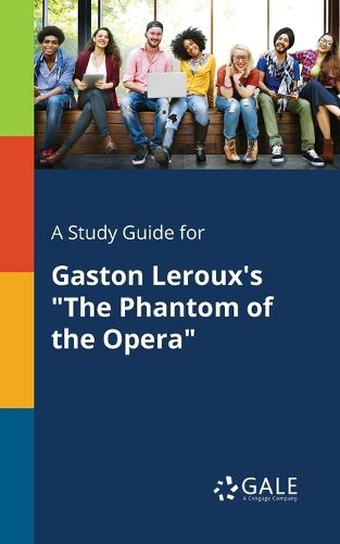 A Study Guide for Gaston Leroux's The Phantom of the Opera