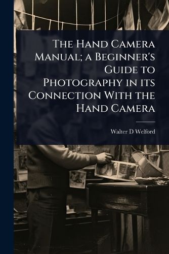 Cover image for The Hand Camera Manual; a Beginner's Guide to Photography in its Connection With the Hand Camera