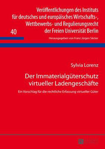 Cover image for Der Immaterialgueterschutz Virtueller Ladengeschaefte: Ein Vorschlag Fuer Die Rechtliche Erfassung Virtueller Gueter