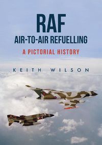 Cover image for RAF Air-to-Air Refuelling: A Pictorial History