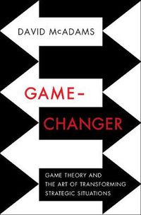 Cover image for Game-Changer: Game Theory and the Art of Transforming Strategic Situations