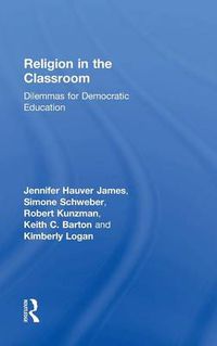 Cover image for Religion in the Classroom: Dilemmas for Democratic Education