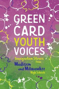 Cover image for Immigration Stories from Madison and Milwaukee High Schools: Green Card Youth Voices