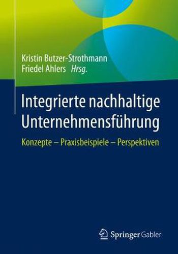 Cover image for Integrierte nachhaltige Unternehmensfuhrung: Konzepte - Praxisbeispiele - Perspektiven