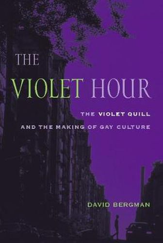 Cover image for The Violet Hour: The Violet Quill and the Making of Gay Culture