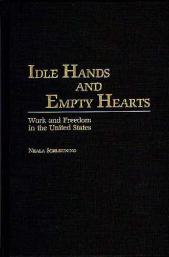 Cover image for Idle Hands and Empty Hearts: Work and Freedom in the United States