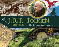 Cover image for J.R.R. Tolkien for Kids: His Life and Writings, with 21 Activities