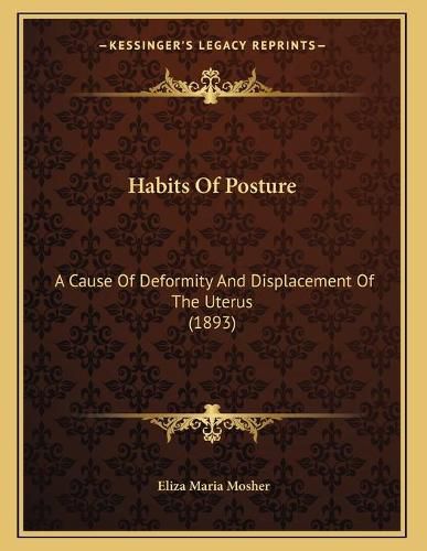 Cover image for Habits of Posture: A Cause of Deformity and Displacement of the Uterus (1893)