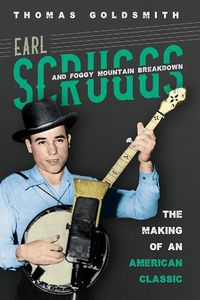 Cover image for Earl Scruggs and Foggy Mountain Breakdown: The Making of an American Classic