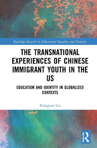 Cover image for The Transnational Experiences of Chinese Immigrant Youth in the US: Education and Identity in Globalized Contexts