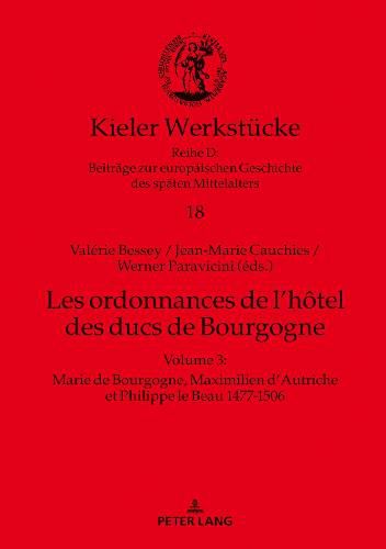 Les ordonnances de l'hotel des ducs de Bourgogne; Volume 3: Marie de Bourgogne, Maximilien d'Autriche et Philippe le Beau 1477-1506