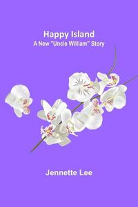 Cover image for Happy Island: A New Uncle William Story