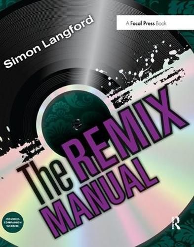 Cover image for The Remix Manual: The Art and Science of Dance Music Remixing with Logic