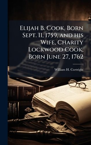 Cover image for Elijah B. Cook, Born Sept. 11, 1759, and his Wife, Charity Lockwood Cook, Born June 27, 1762
