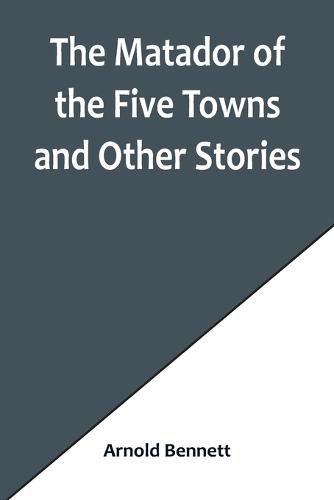 Cover image for The Matador of the Five Towns and Other Stories