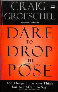 Cover image for Dare to Drop the Pose: Ten Things Christians Think But are Afraid to Say